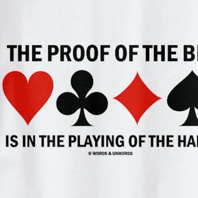 Camiseta A Prova Da Oferta Está Na Brincadeira Da Mão (Tee for any bridge player who knows that the proof of the bid is in the playing of the hand!)
