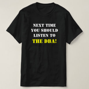 CAMISETA A "PRÓXIMA VEZ VOCÊ DEVE ESCUTAR O DBA! "