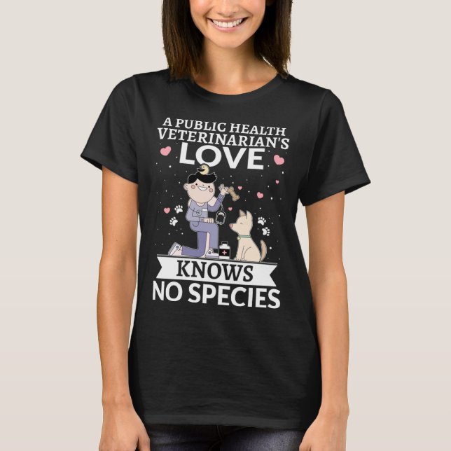 Camiseta A Public Health Veterinarian's Love Knows No Speci (Frente)