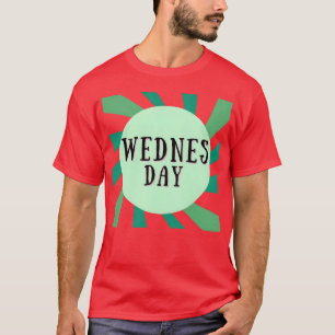 CAMISETA A QUARTA-FEIRA É O PRESENTE DE 1 DIA DA SEMANA.