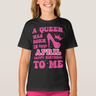 Camiseta A Queen Was Born in April – Classy Birthday Gift