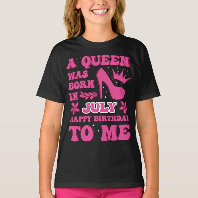 Camiseta A Queen Was Born in July – Proud Birthday Gift  (Frente)