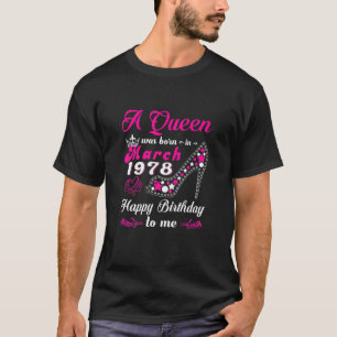 Camiseta A Queen Was Born In March 1978 Happy Birthday To M