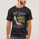 Camiseta A Queen Was Born In March 2012 Happy Birthday To M<br><div class="desc">A Queen Was Born In March 2012 Happy Birthday To M</div>