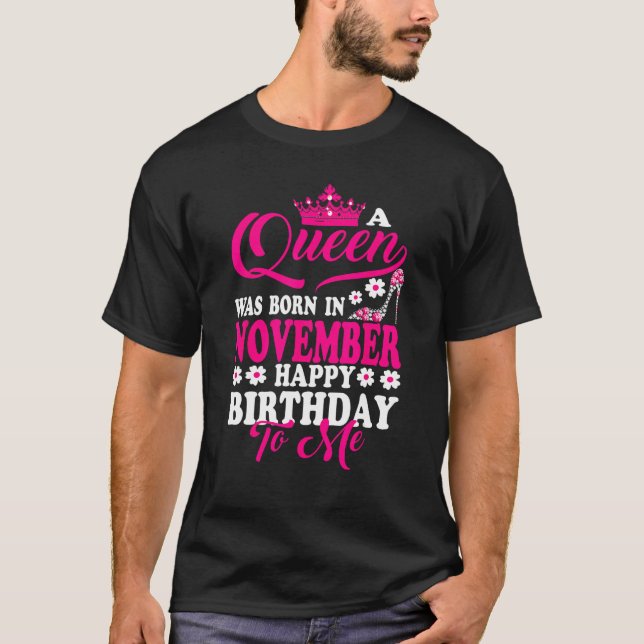 Camiseta A Queen Was Born In November Happy Birthday To Me  (Frente)
