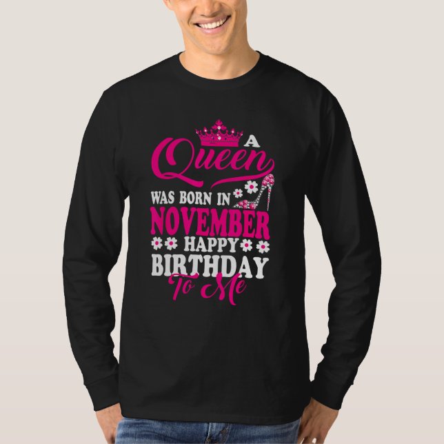 Camiseta A Queen Was Born In November Happy Birthday To Me  (Frente)