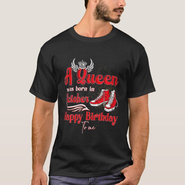 Camiseta A Queen Was Born In October Happy Birthday To Me H (Frente)