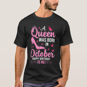 Camiseta A Queen Was Born In October Happy Birthday To Me P