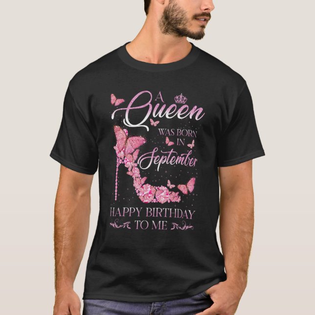 Camiseta A Queen Was Born In September Happy Birthday To Me (Frente)