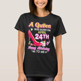 Camiseta A Queen Was Born On April 24 24th Happy Birthday T