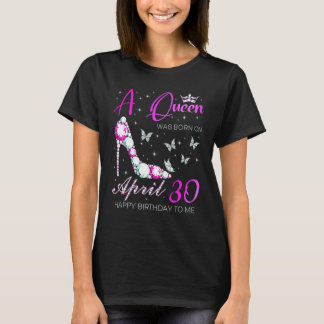 Camiseta A Queen Was Born On April 30 30th April Birthday
