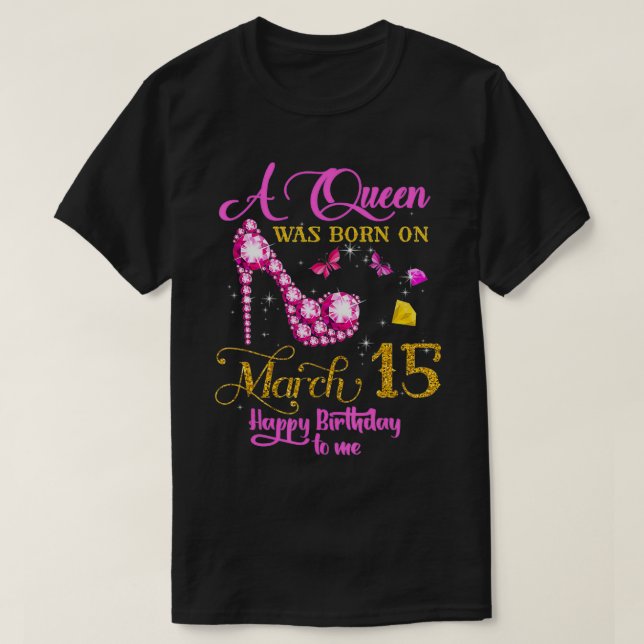 Camiseta A Queen Was Born on March 15, 15th March Birthday  (Frente do Design)