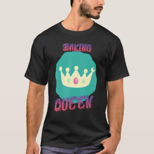 Camiseta A Rainha Bajuladora Mãe Baker Torna Engraçado