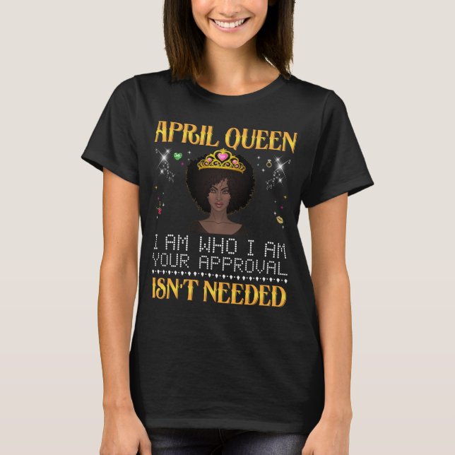 Camiseta a rainha de abril, sou quem sou a sua aprovadora n (Frente)