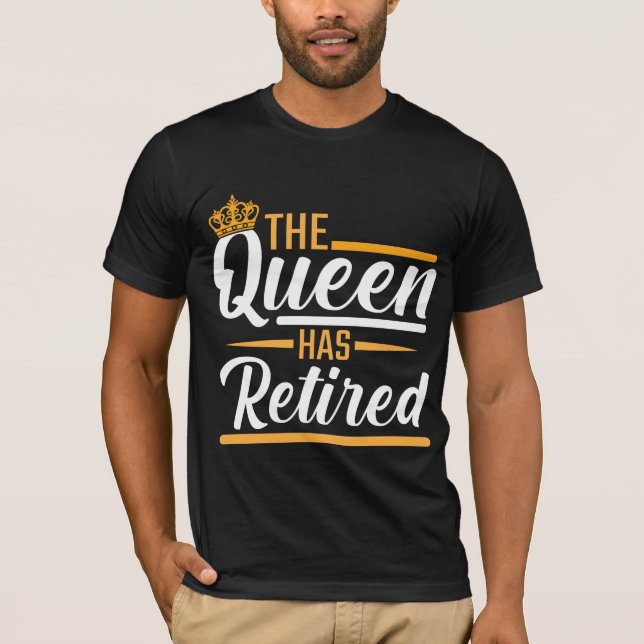 Camiseta A rainha está aposentada, reformada, reformadora. (Frente)