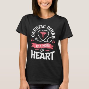 Camiseta A Reabilitação Cardíaca É Uma Obra De Enfermeira H