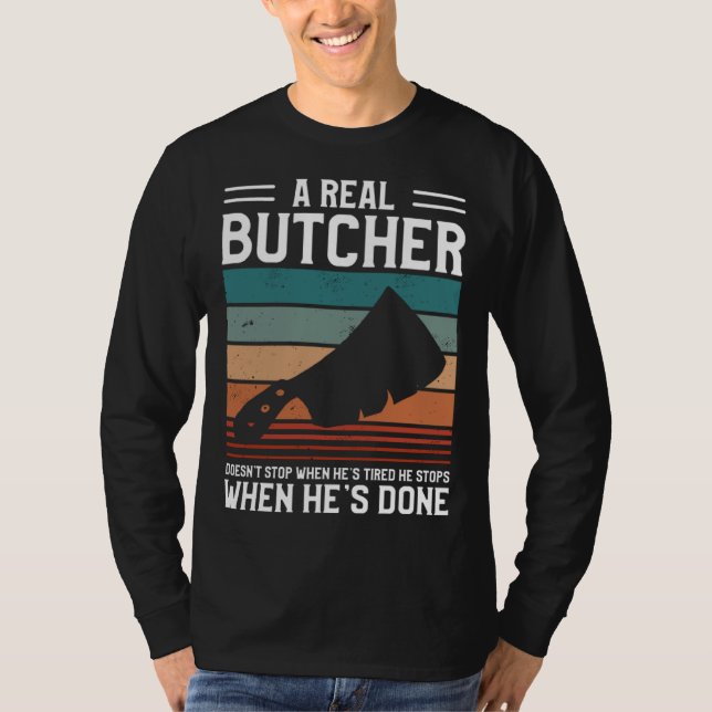 Camiseta A Real Butcher Doesn t Stop When He s Tired Butche (Frente)