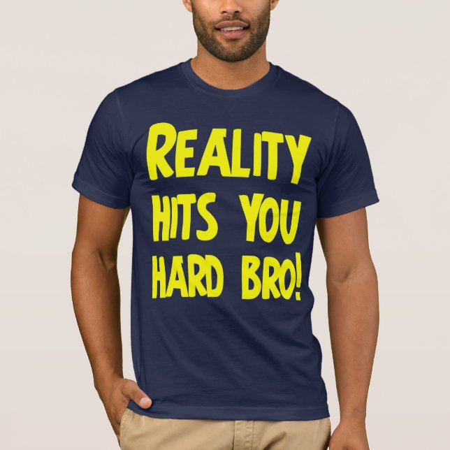 Camiseta A realidade bate-o bro duro (Frente)