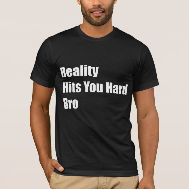 Camiseta A realidade bate-o Bro duro (Frente)