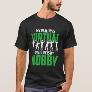 Camiseta A Realidade É A Vida Real Virtual É O Meu Hobby Pa