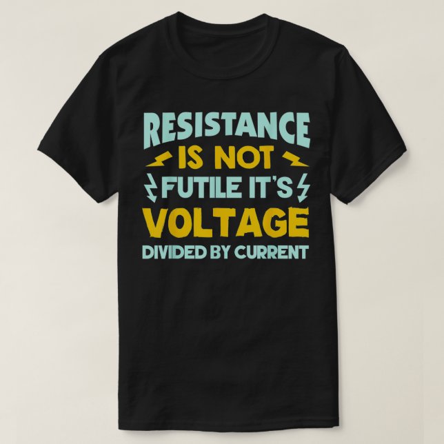 Camiseta A Resistência Não É Inútil À Lei Ohms Engraçada El (Frente do Design)