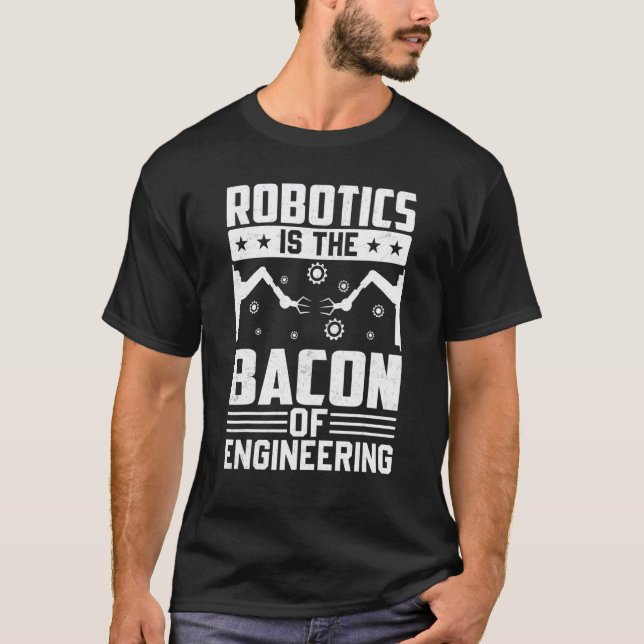 Camiseta A Robótica É o Bacon da Engenharia  Mecânico de Ro (Frente)
