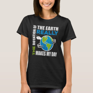 Camiseta A Rotação Da Terra Faz Meu Dia Começar