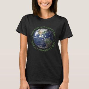 Camiseta A Rotação da Terra Realmente Faz o Meu Dia