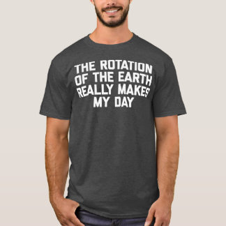 Camiseta A Rotação Da Terra Torna Realmente O Meu Dia Fundi