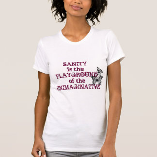 Camiseta A sanidade é o campo de jogos do Unimaginative