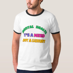 CAMISETA A SAÚDE MENTAL É UMA NECESSIDADE - NÃO UM LUXO