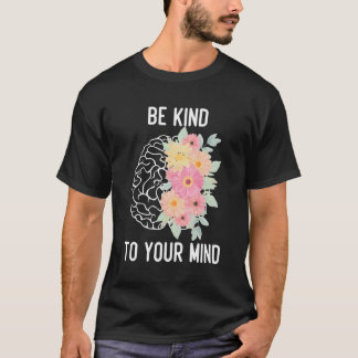 Camiseta A Saúde Tal Inspiracional Seja gentil Com Sua Ment
