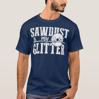 Camiseta A Serragem É A Minha Coloração De Madeira Engraçad