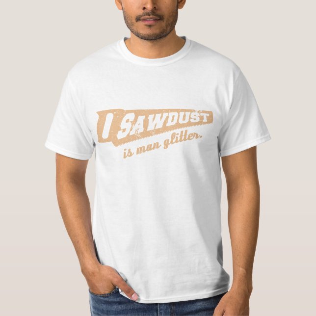 Camiseta A serragem é humor do Woodworking do brilho do (Frente)