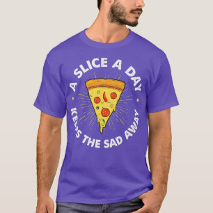 Camiseta A Slice A Day Keeps The Sad Away Pizza Baker Pizza