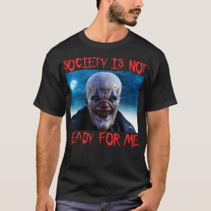 Camiseta A Sociedade Não Está Pronta Para Mim, Assustador,