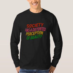 Camiseta A sociedade tem uma percepção distorcida da beleza