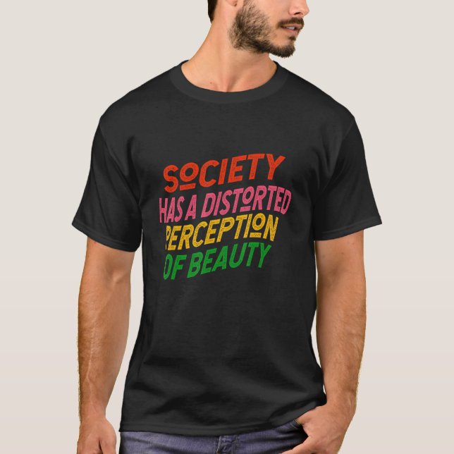 Camiseta A sociedade tem uma percepção distorcida da beleza (Frente)