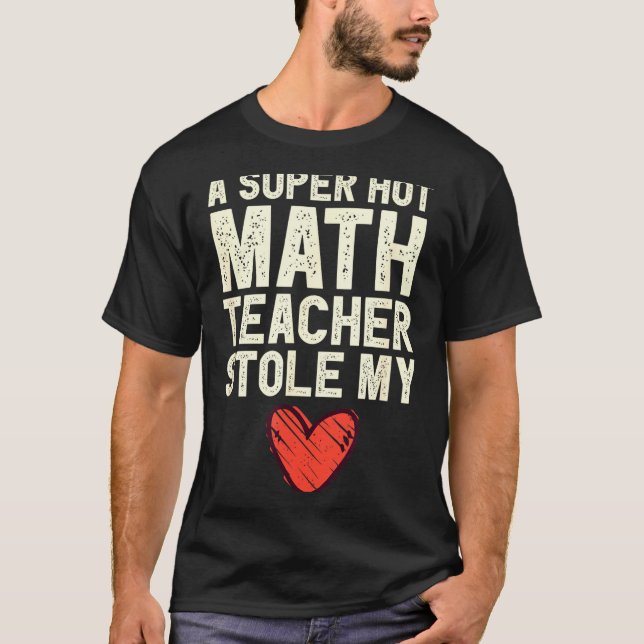 Camiseta A Super Hot Math Teacher Stole My Heart Valentines (Frente)
