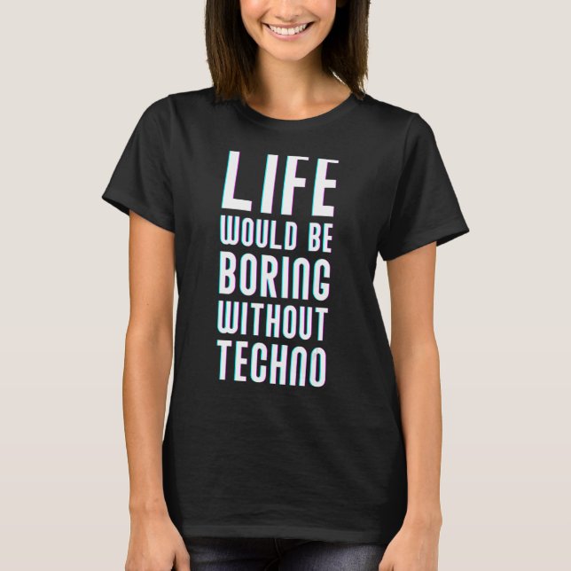 Camiseta A Techno Music Life Seria Chata Sem A Techno (Frente)