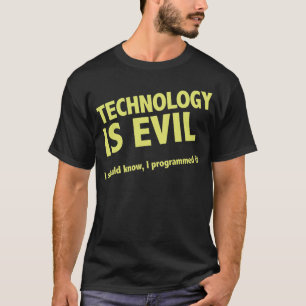 Camiseta A tecnologia é má. Eu devo saber, mim programei-