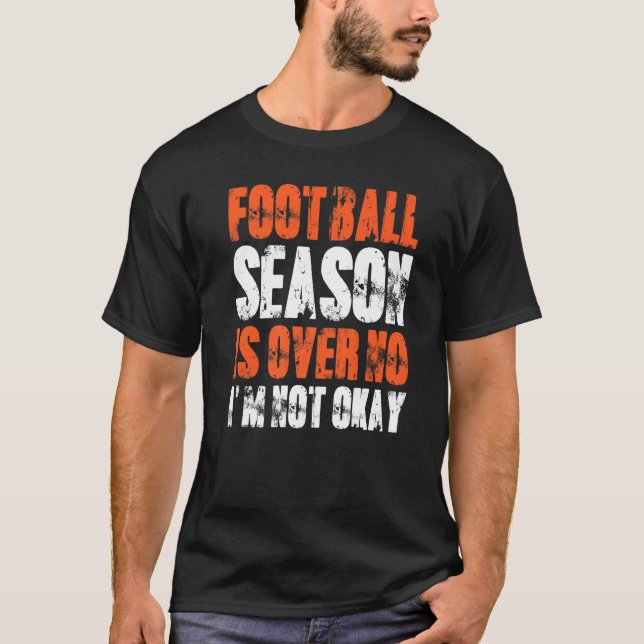 Camiseta A temporada de futebol acabou, não estou bem, fã d (Frente)