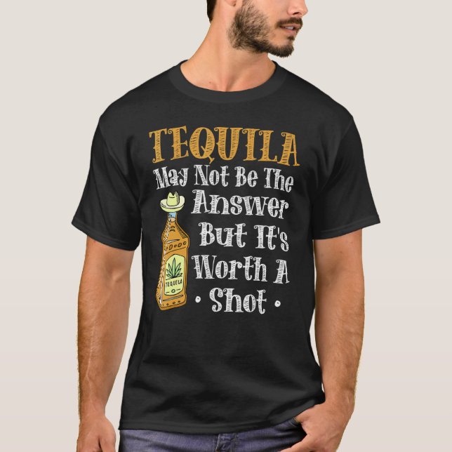 Camiseta A Tequila Pode Não Ser A Resposta, Mas Vale A Pena (Frente)
