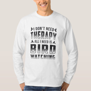 Camiseta A Terapia De Observadores De Aves Tudo O Que Preci