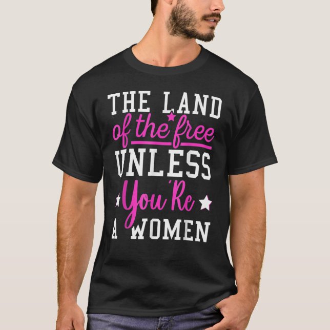 Camiseta A Terra dos Libertos, a menos que seja uma mulher  (Frente)