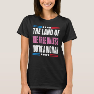 Camiseta A Terra dos Libertos, a menos que seja uma mulher