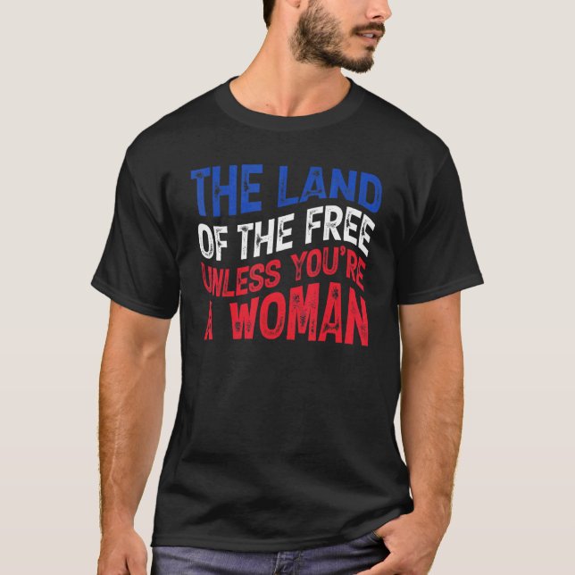 Camiseta A Terra dos Libertos, a menos que seja uma mulher  (Frente)