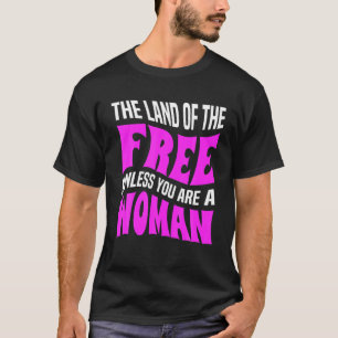 Camiseta A Terra dos Libertos, a menos que seja uma mulher 