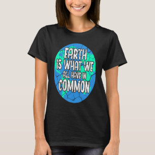 Camiseta A Terra é o que todos temos na Terra-Mãe comum