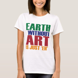 Camiseta A terra sem arte é apenas Eh